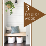 3 types of wood for home projects angealrosehome.com.